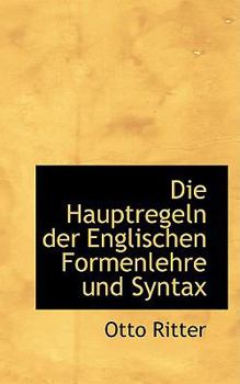 Paperback Die Hauptregeln Der Englischen Formenlehre Und Syntax [German] Book