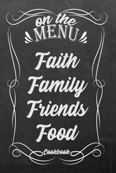 Paperback On The Menu Faith Family Friends Food: Blank DIY Recipe Book for Family, Friends, Men or Women Book