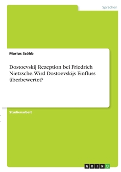 Paperback Dostoevskij Rezeption bei Friedrich Nietzsche. Wird Dostoevskijs Einfluss überbewertet? [German] Book
