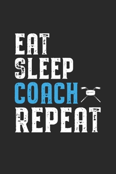 Paperback Eat Sleep Coach Repeat: Coach I Icehockey I Team I Training I Game Book