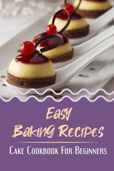 Paperback Easy Baking Recipes: Cake Cookbook For Beginners: Traditional Recipes Of Cake Book
