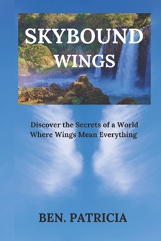 Paperback Skybound Wings: Discover the Secrets of a World Where Wings Mean Everything Book