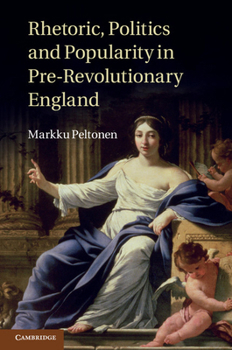 Hardcover Rhetoric, Politics and Popularity in Pre-Revolutionary England Book