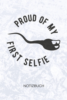 Proud Of My First Selfie: Witzbold Notizbuch A5 Kariert - Scherzkeks Heft - Sprüche Notizheft 120 Seiten KARO - Altes Foto von mir Notizblock Erster Selfie Motiv - Witzbold Geschenk (German Edition)