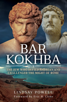 Hardcover Bar Kokhba: The Jew Who Defied Hadrian and Challenged the Might of Rome Book