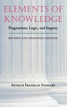 Hardcover Elements of Knowledge: Pragmatism, Logic, and Inquiry Book