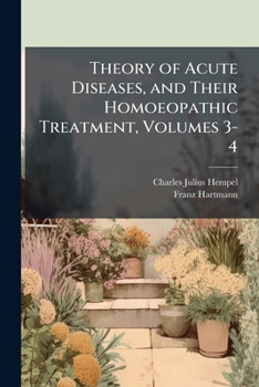 Theory of Acute Diseases, and Their Homoeopathic Treatment, Volumes 3-4