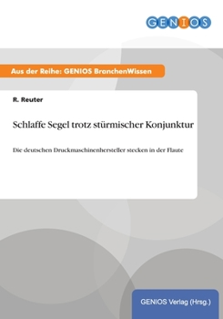 Paperback Schlaffe Segel trotz st?rmischer Konjunktur: Die deutschen Druckmaschinenhersteller stecken in der Flaute [German] Book