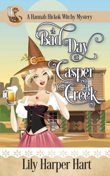 A Bad Day At Casper Creek - Book #11 of the Hannah Hickok