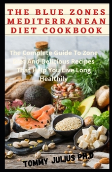 Paperback The Blue Zones Mediterranean Diet Cookbook: The Complete Guide To Zone Diet And Delicious Recipes That Help You Live Long Healthily Book