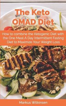 Paperback The Keto OMAD Diet: How to combine the Ketogenic Diet with the One Meal A Day Intermittent Fasting Diet to Maximize Your Weight Loss Book