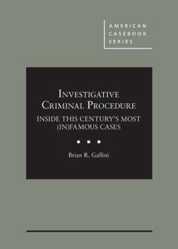 Hardcover Investigative Criminal Procedure: Inside This Century's Most (In)Famous Cases (American Casebook Series) Book