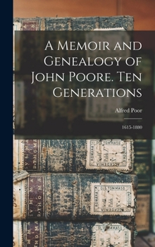 Hardcover A Memoir and Genealogy of John Poore. Ten Generations: 1615-1880 Book