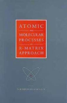Hardcover Atomic and Molecular Processes: An R-Matrix Approach Book