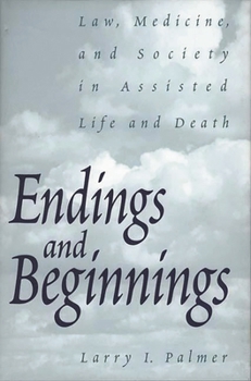Endings and Beginnings: Law, Medicine, and Society in Assisted Life and Death