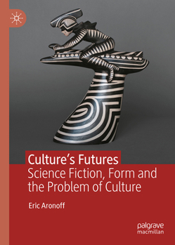 Hardcover Culture's Futures: Science Fiction, Form and the Problem of Culture Book