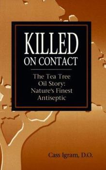 Paperback Killed on Contact: The Tea Tree Oil Story: Nature's Finest Antiseptic Book