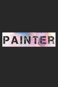 Painter: Notebook A5 Size, 6x9 inches, 120 lined Pages, Painter Painting Painters Artist Art