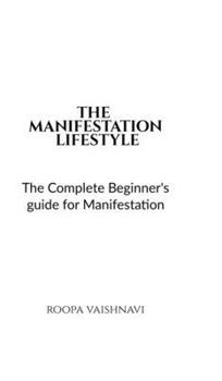 Hardcover The Manifestation Lifestyle: The complete beginner's guide for manifestation Book