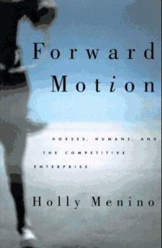 Hardcover Forward Motion: Humans, Horses, and the Competetive Enterprise Book