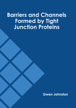 Hardcover Barriers and Channels Formed by Tight Junction Proteins Book