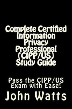 Paperback Complete Certified Information Privacy Professional (CIPP/US) Study Guide: Pass the Certification Foundation Exam with Ease! Book