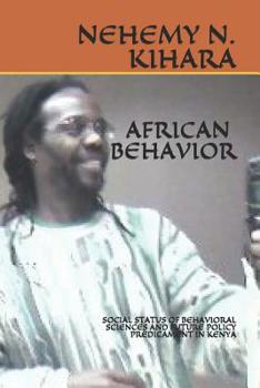 Paperback African Behavior: Social Status of Behavioral Sciences and Future Policy Predicament in Kenya Book