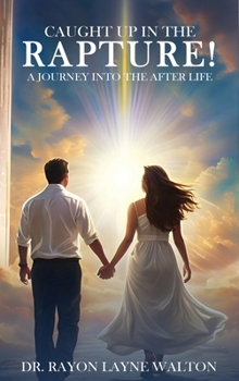 Hardcover Caught Up in the Rapture!: A Journey Into the After Life Book