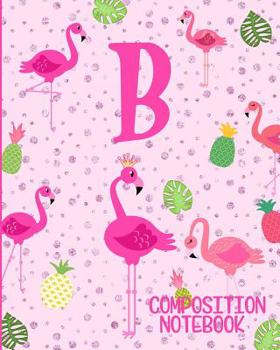 Composition Notebook B: Pink Flamingo Initial B Composition Wide Ruled Notebook