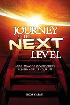 Paperback Journey to the Next Level: Arise, Advance and Progress in Every Area of Your Life Book