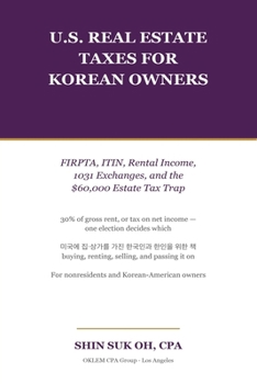 U.S. Real Estate Taxes for Korean Owners: FIRPTA, ITIN, Rental Income, 1031 Exchanges, and the $60,000 Estate Tax Trap (Korean-American Money & Tax Guides)