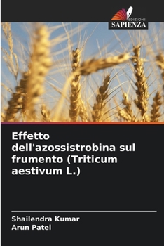 Paperback Effetto dell'azossistrobina sul frumento (Triticum aestivum L.) [Italian] Book