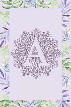 A: Journal, Notebook, Planner, Diary to Organize Your Life - Initial Monogram Letter A - Wide Ruled Line Paper - 6x9 in - Lovely and cute floral ... holidays and more - Letter Women Journal