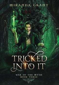Tricked Into It (War Of The Myth, #3) - Book #3 of the War Of The Myth