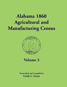 Paperback Alabama 1860 Agricultural and Manufacturing Census: Volume 3 for Autauga, Baldwin, Barbour, Bibb, Blount, Butler, Calhoun, Chambers, Cherokee, Choctaw Book