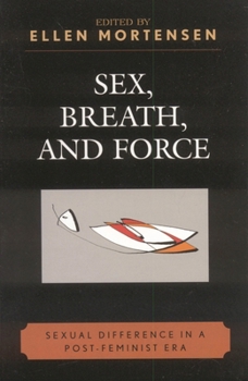 Paperback Sex, Breath, and Force: Sexual Difference in a Post-Feminist Era Book