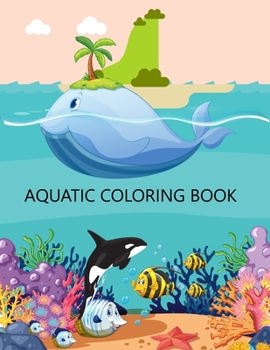 Paperback Aquatic Coloring Book: Aquatic Coloring Book For Kids Book