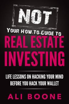 Paperback NOT Your How-To Guide to Real Estate Investing: Life Lessons on Hacking Your Mind Before You Hack Your Wallet Book