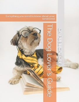Paperback The Dog Lover's Guide: Everything you need to know about your bestfriend Book