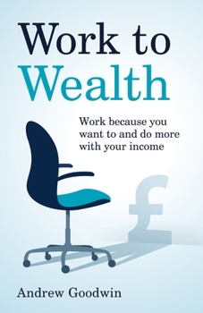 Paperback Work to Wealth: Work Because You Want to and Do More with Your Income Book