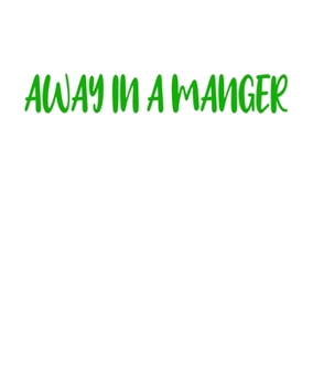 Away In A Manger: A decorative book for coffee tables, bookshelves, end tables, and interior design styling - Housewarming Gift - stack decor books ... in home (Christmas Holiday Phrases Green)