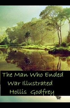 The Man Who Ended War Illustrated