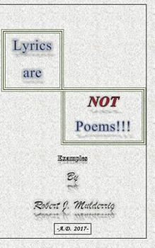 Paperback Lyrics are NOT Poems!!!: Examples by Robert J. Mulderrig Book