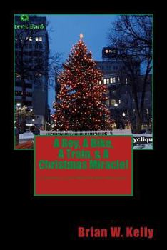 A Boy, A Bike, A Train, & A Christmas Miracle!: A Christmas story that will melt your heart!