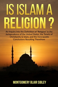 Paperback Is Islam a "Religion"?: An Inquiry into the Definition of "Religion" in the Jurisprudence of the United States, the Tenets of Christianity & I Book