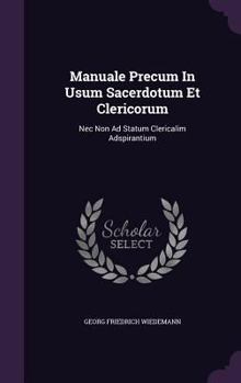 Hardcover Manuale Precum In Usum Sacerdotum Et Clericorum: Nec Non Ad Statum Clericalim Adspirantium Book