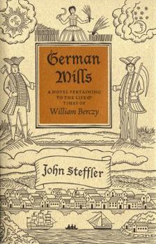 Paperback German Mills: A Novel Pertaining to the Life & Times of William Berczy, Painter, Adventurer, Spy, Speculatior, Pioneer & Incidental Founder of the City of Markham Upper Canada Book
