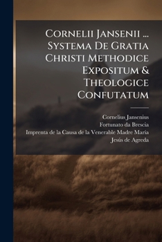 Paperback Cornelii Jansenii ... Systema De Gratia Christi Methodice Expositum & Theologice Confutatum Book