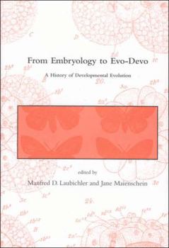 From Embryology to Evo-Devo: A History of Developmental Evolution - Book  of the Dibner Institute Studies in the History of Science and Technology