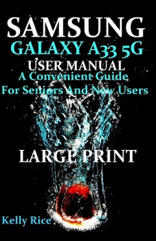 Paperback Samsung Galaxy A33 5g User Manual: A Convenient Guide For Seniors And New Users LARGE PRINT Book